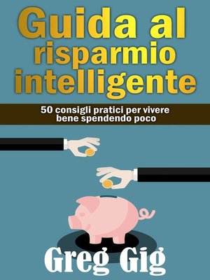 cover image of Guida al risparmio intelligente. 50 consigli pratici per vivere bene spendendo poco.